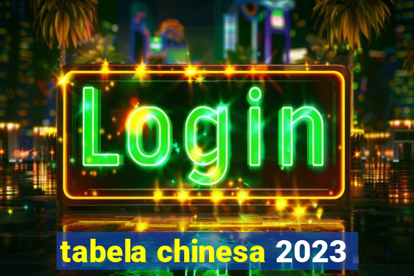 tabela chinesa 2023